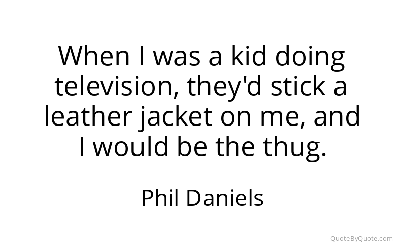 Preview image for this quote by Phil Daniels