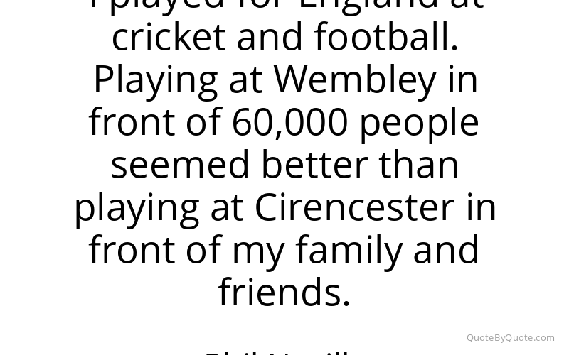 Preview image for this quote by Phil Neville