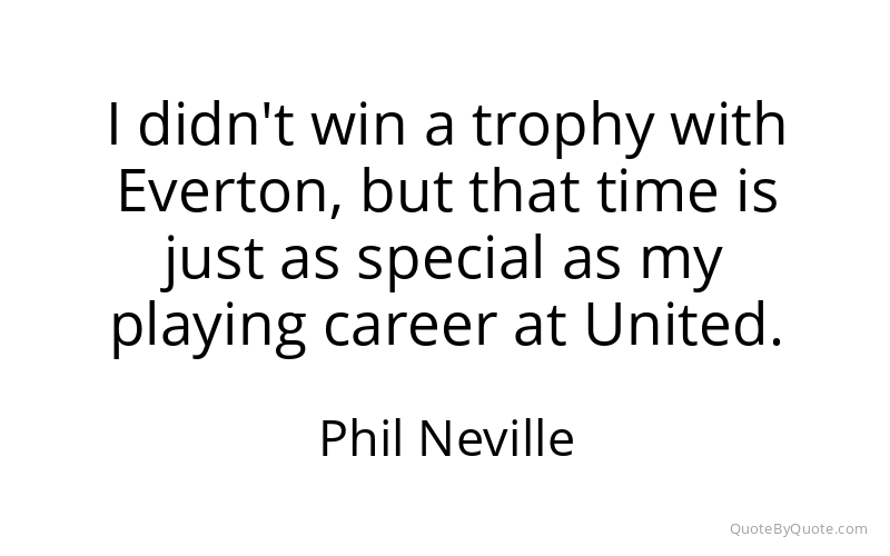 Preview image for this quote by Phil Neville