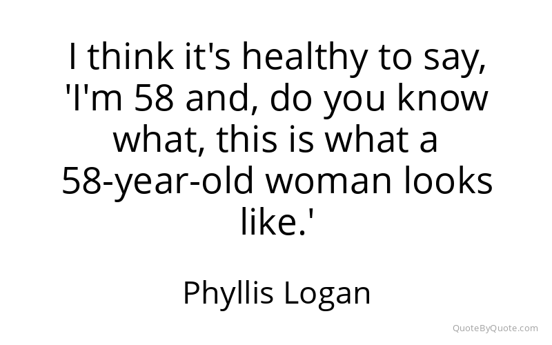 Preview image for this quote by Phyllis Logan