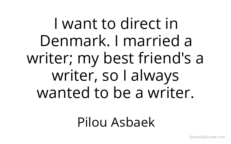 Preview image for this quote by Pilou Asbaek