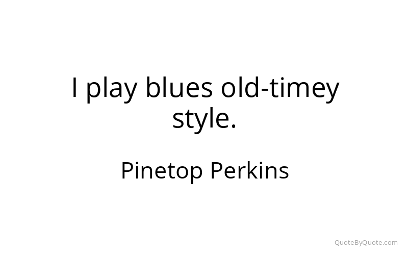 Preview image for this quote by Pinetop Perkins