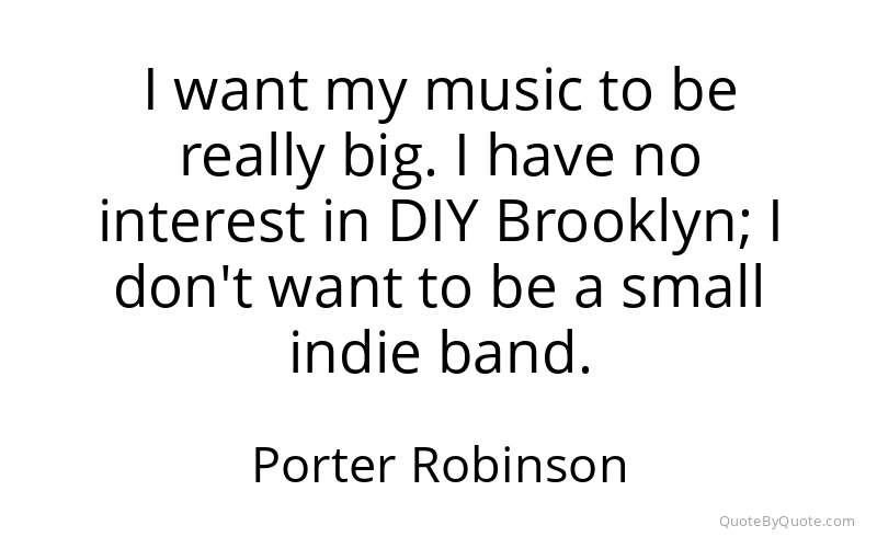 Preview image for this quote by Porter Robinson