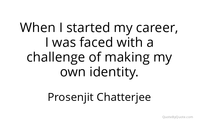 Preview image for this quote by Prosenjit Chatterjee
