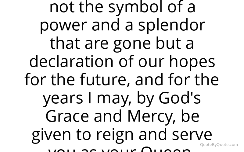 Preview image for this quote by Queen Elizabeth II