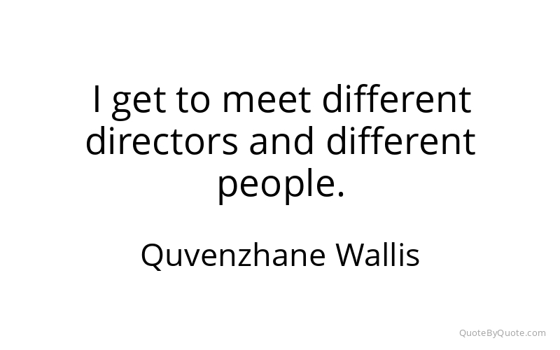 Preview image for this quote by Quvenzhane Wallis