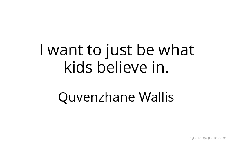 Preview image for this quote by Quvenzhane Wallis