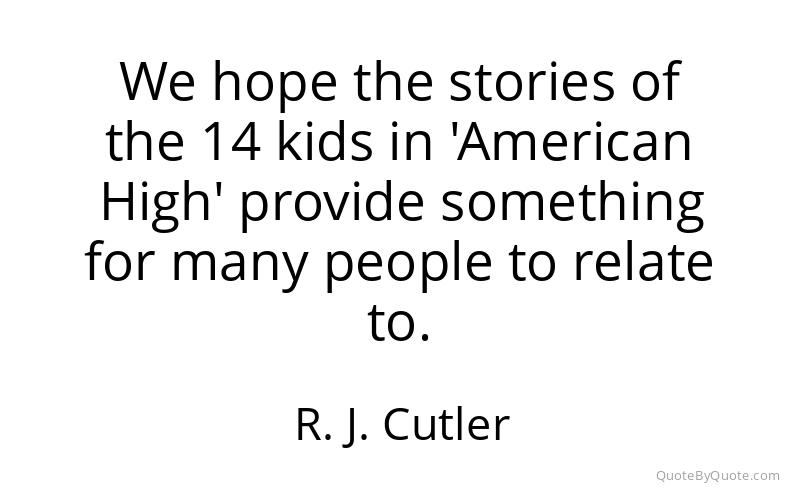 Preview image for this quote by R. J. Cutler