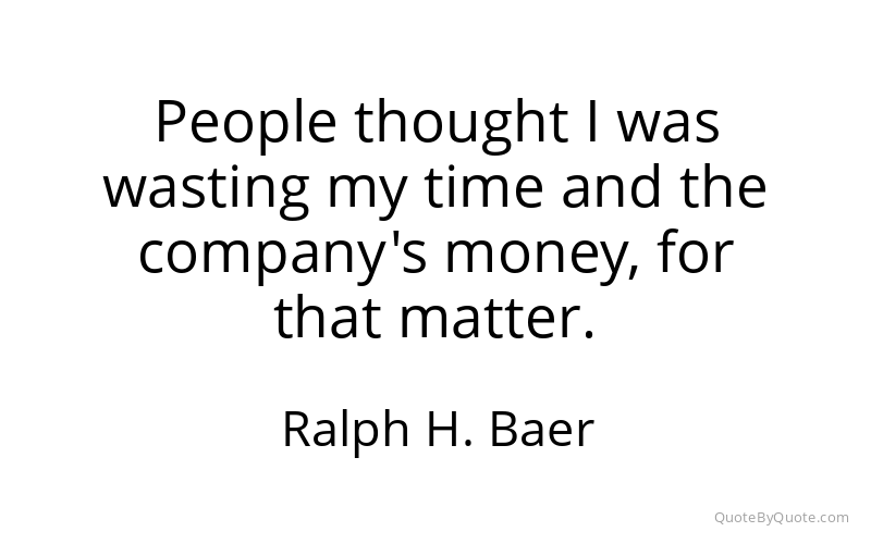 Preview image for this quote by Ralph H. Baer