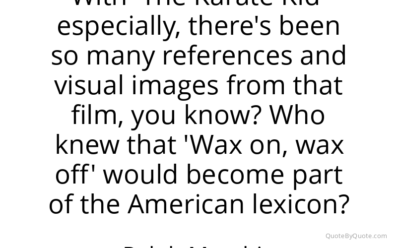 Preview image for this quote by Ralph Macchio