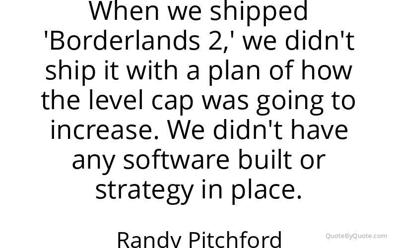 Preview image for this quote by Randy Pitchford