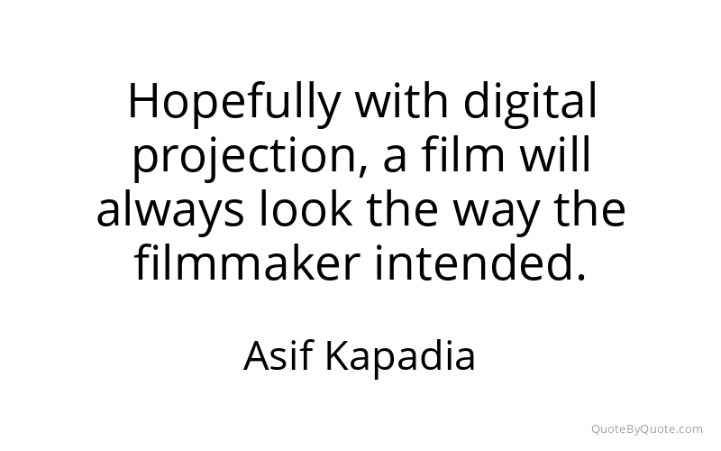 Preview image for this quote by Asif Kapadia