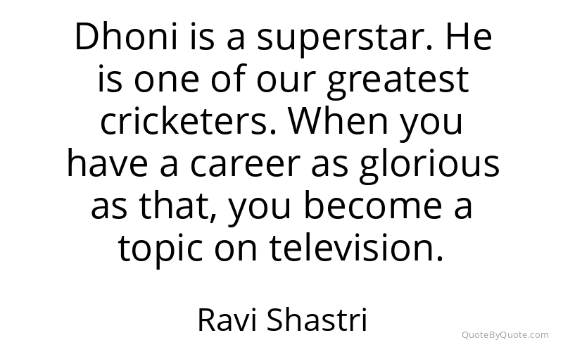 Preview image for this quote by Ravi Shastri