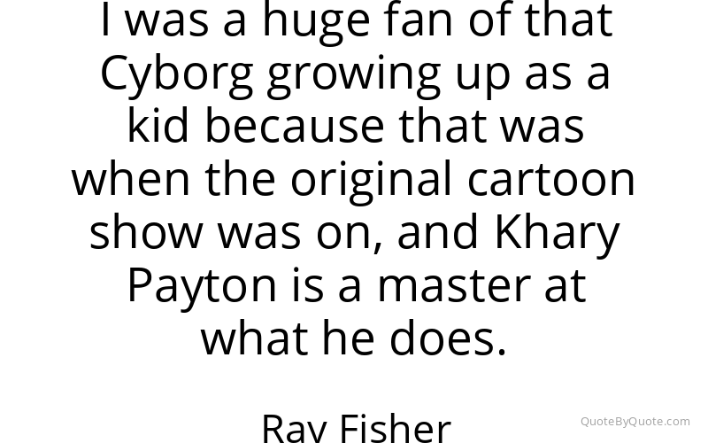Preview image for this quote by Ray Fisher
