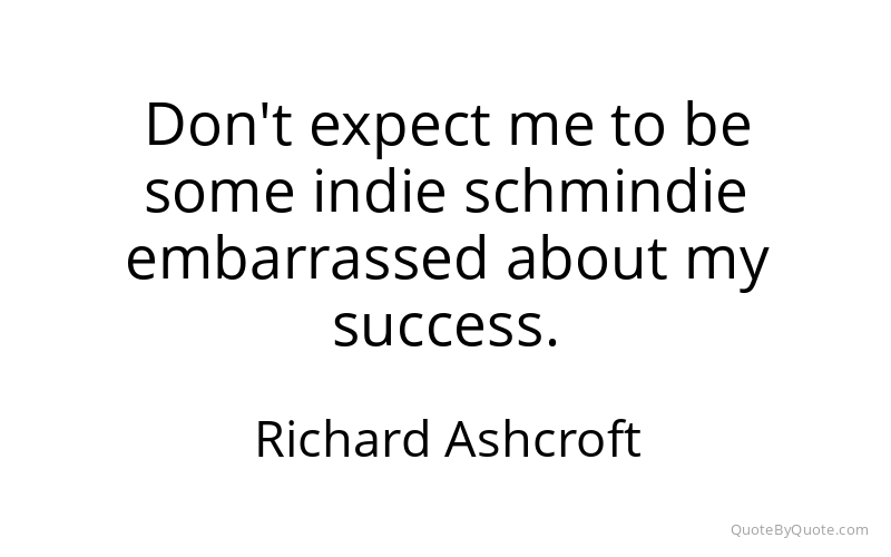 Preview image for this quote by Richard Ashcroft