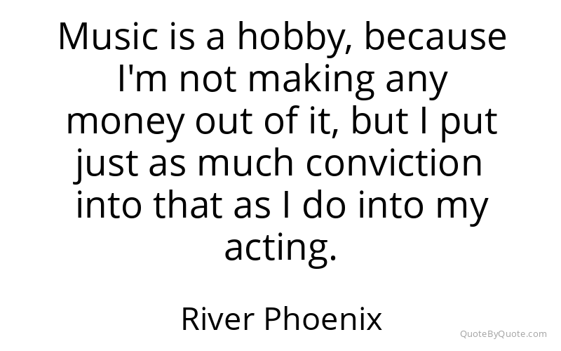 Preview image for this quote by River Phoenix