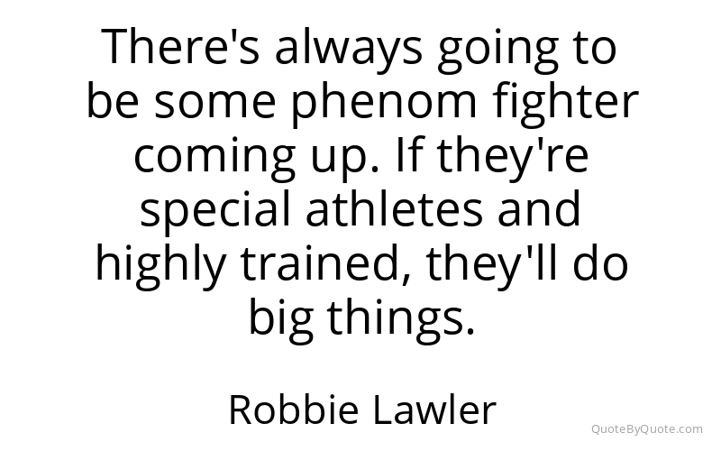 Preview image for this quote by Robbie Lawler