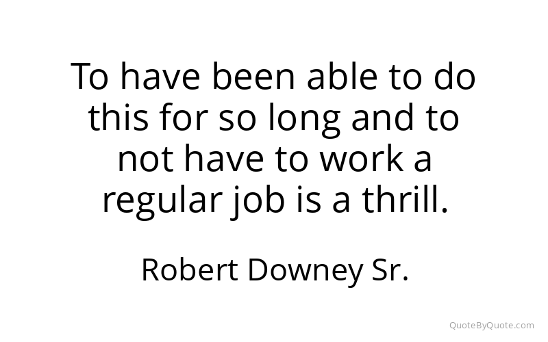 Preview image for this quote by Robert Downey Sr.