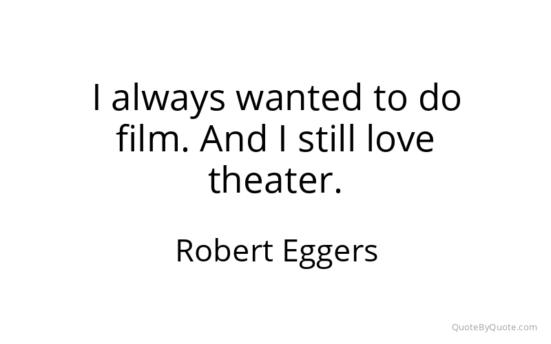 Preview image for this quote by Robert Eggers