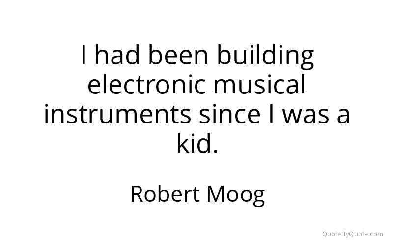 Preview image for this quote by Robert Moog