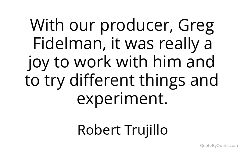 Preview image for this quote by Robert Trujillo