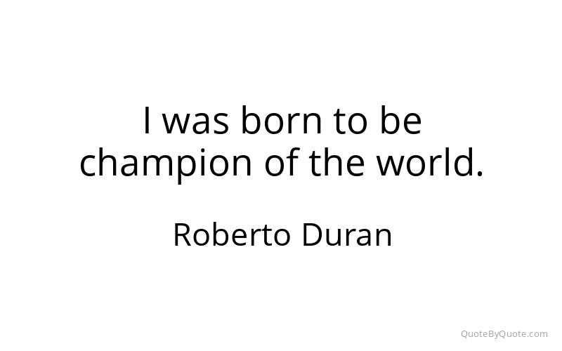 Preview image for this quote by Roberto Duran