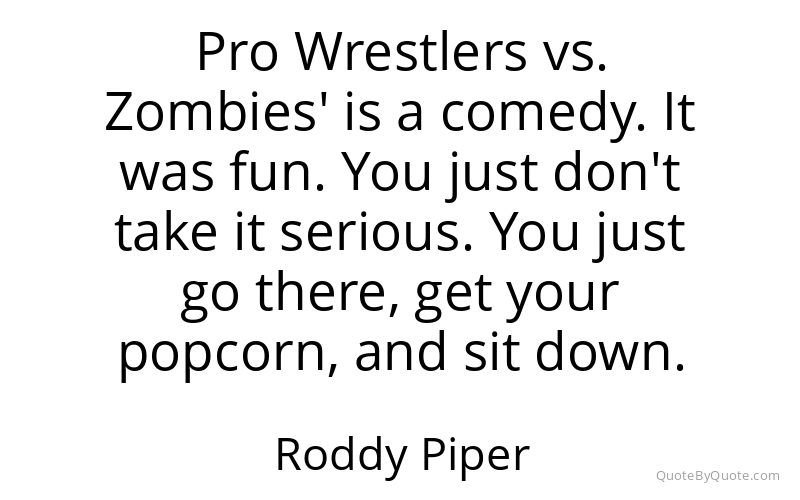 Preview image for this quote by Roddy Piper