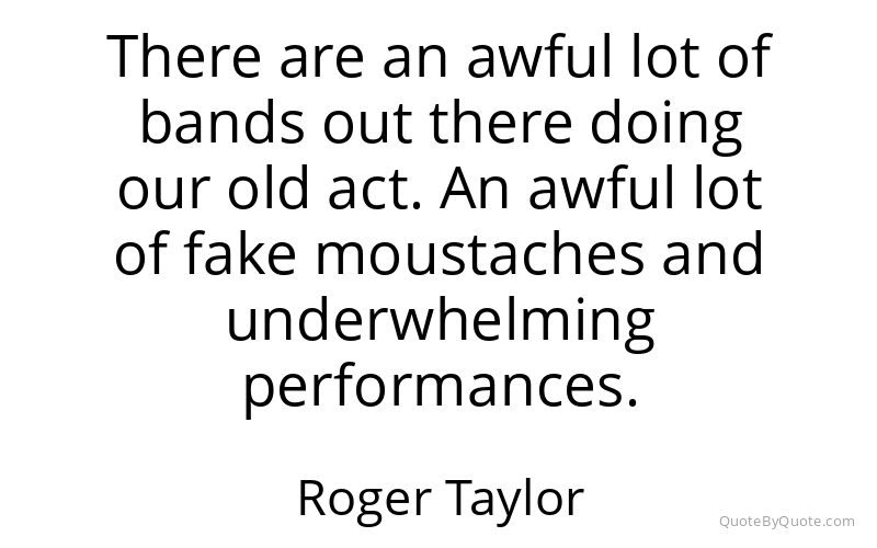 Preview image for this quote by Roger Taylor