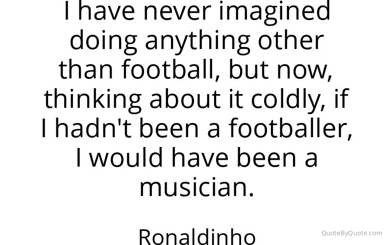 Preview image for this quote by Ronaldinho