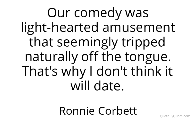 Preview image for this quote by Ronnie Corbett