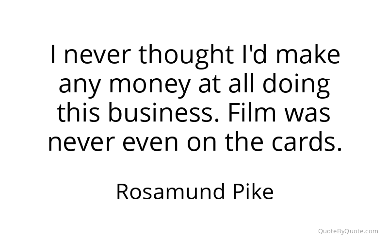 Preview image for this quote by Rosamund Pike