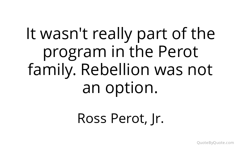 Preview image for this quote by Ross Perot, Jr.