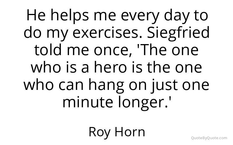 Preview image for this quote by Roy Horn