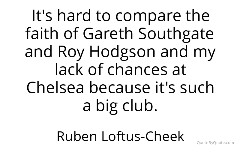 Preview image for this quote by Ruben Loftus-Cheek