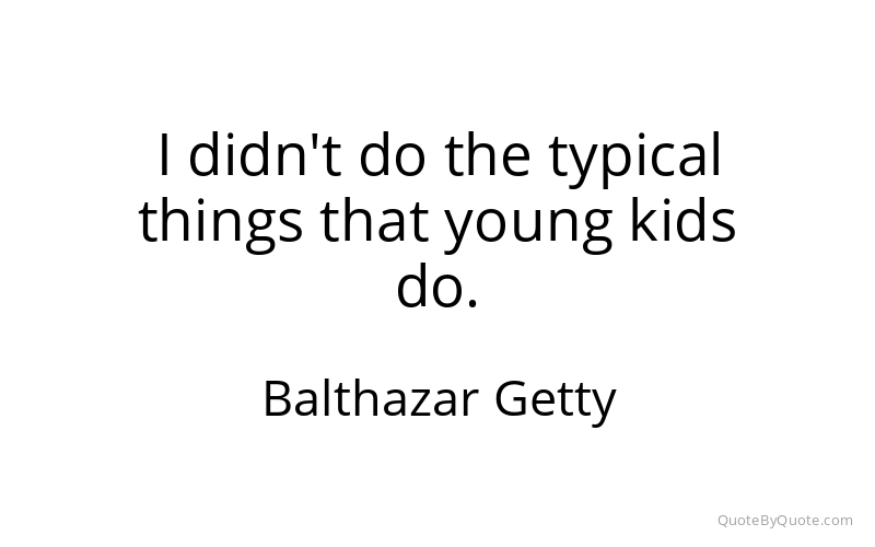 Preview image for this quote by Balthazar Getty