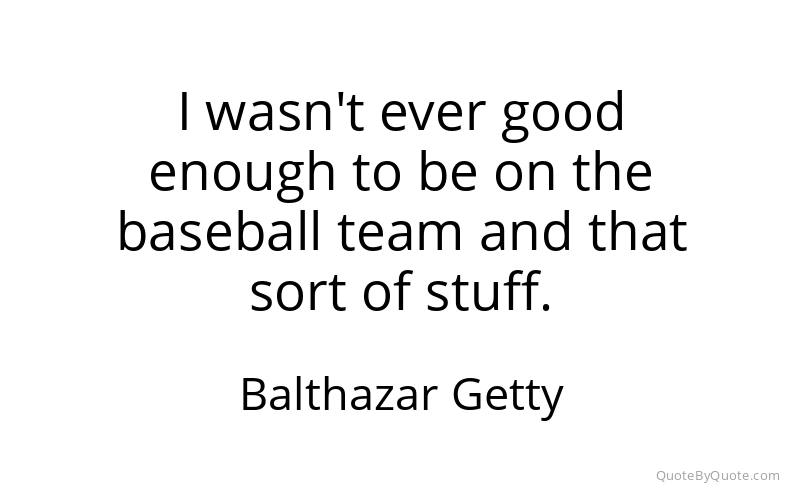 Preview image for this quote by Balthazar Getty