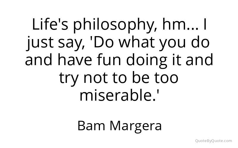 Preview image for this quote by Bam Margera