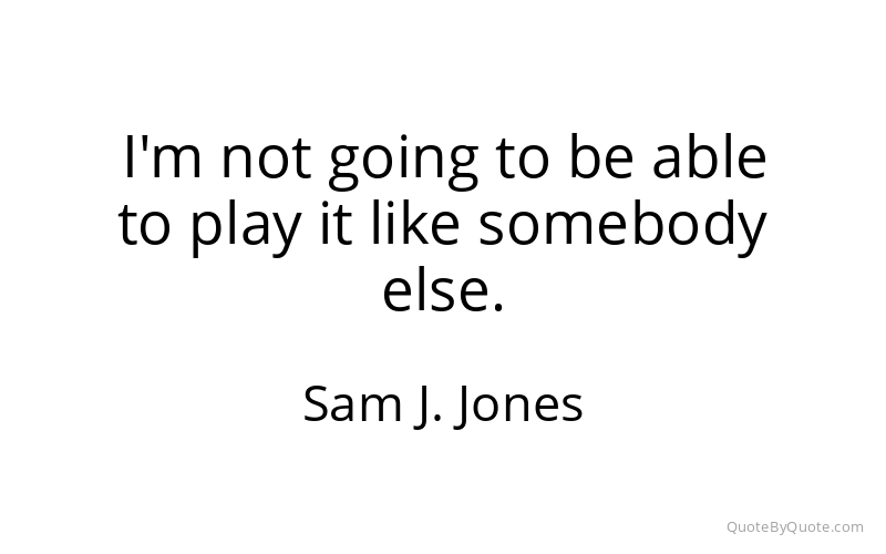Preview image for this quote by Sam J. Jones