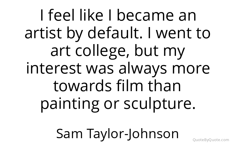 Preview image for this quote by Sam Taylor-Johnson
