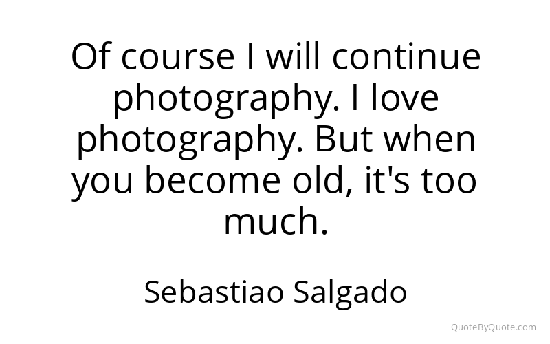 Preview image for this quote by Sebastiao Salgado