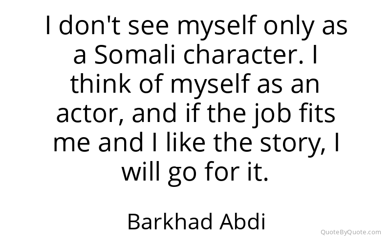 Preview image for this quote by Barkhad Abdi