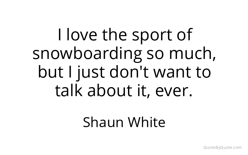 Preview image for this quote by Shaun White