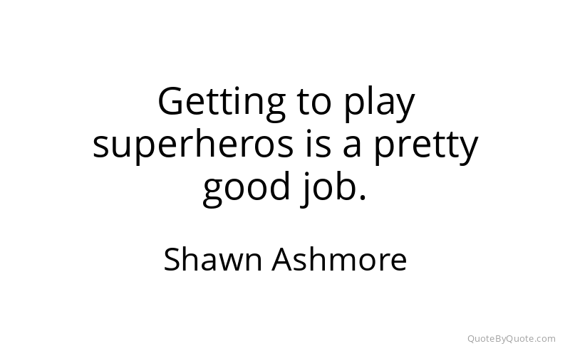 Preview image for this quote by Shawn Ashmore
