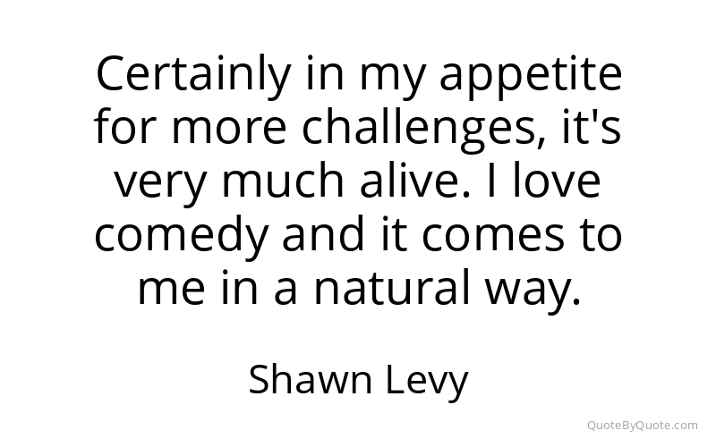 Preview image for this quote by Shawn Levy
