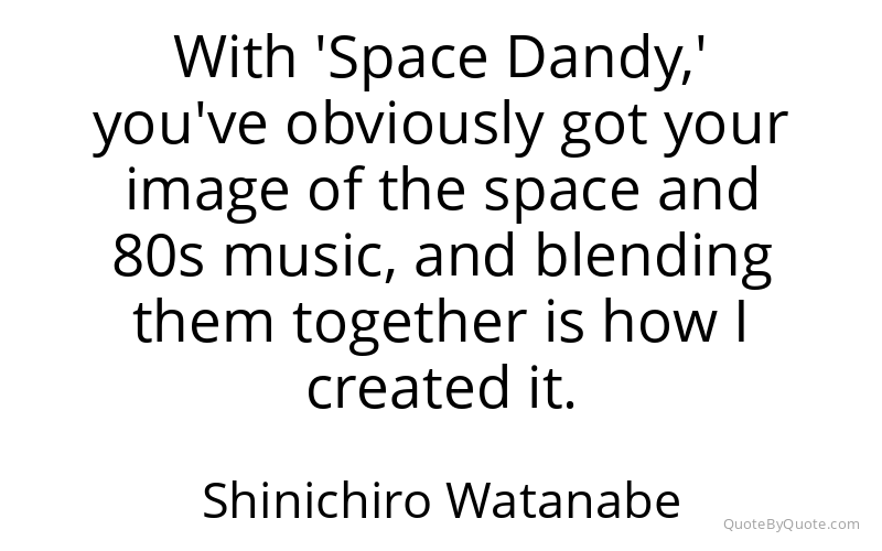 Preview image for this quote by Shinichiro Watanabe