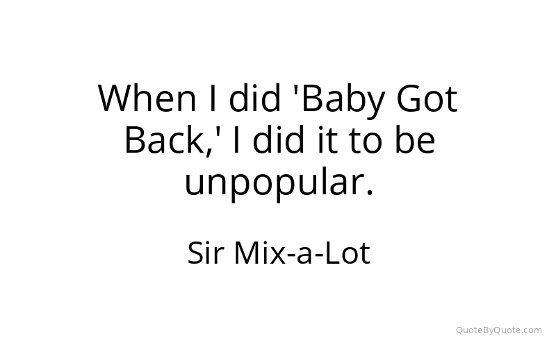 Preview image for this quote by Sir Mix-a-Lot