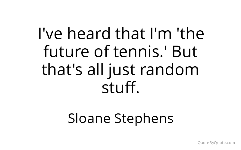 Preview image for this quote by Sloane Stephens