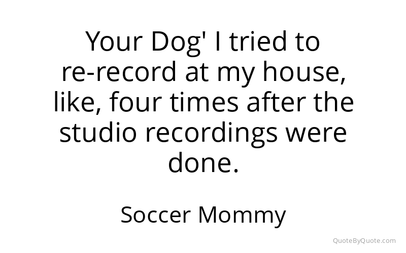 Preview image for this quote by Soccer Mommy