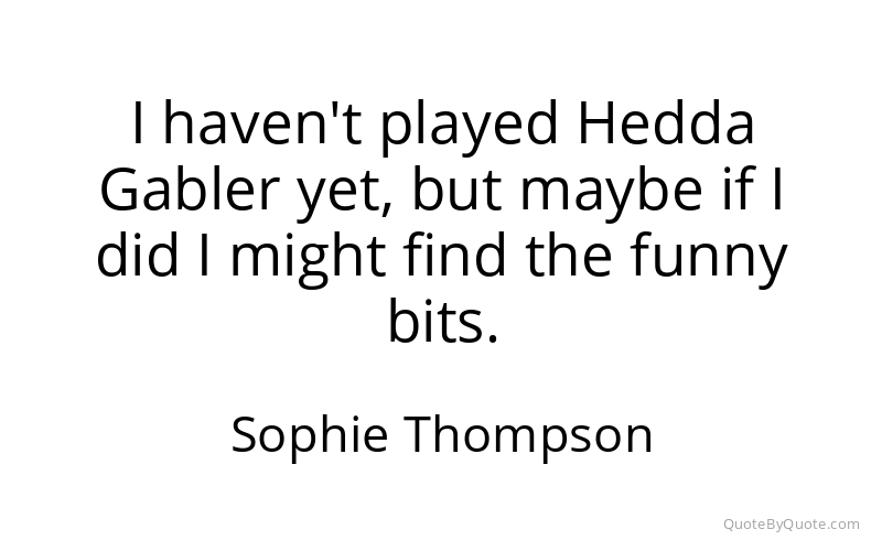 Preview image for this quote by Sophie Thompson