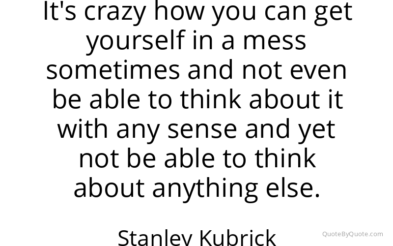 Preview image for this quote by Stanley Kubrick